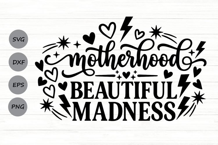 Motherhood Beautiful Madness Svg, Mom life Svg, Funny Svg.