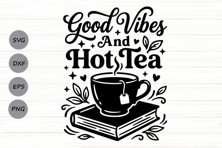 Good Vibes And Hot Tea Svg, Tea Lover Svg, Tea Time Svg. example image 1
