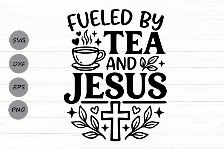 Fueled By Tea And Jesus Svg, Tea Lover Svg, Jesus Lover Svg. example image 1