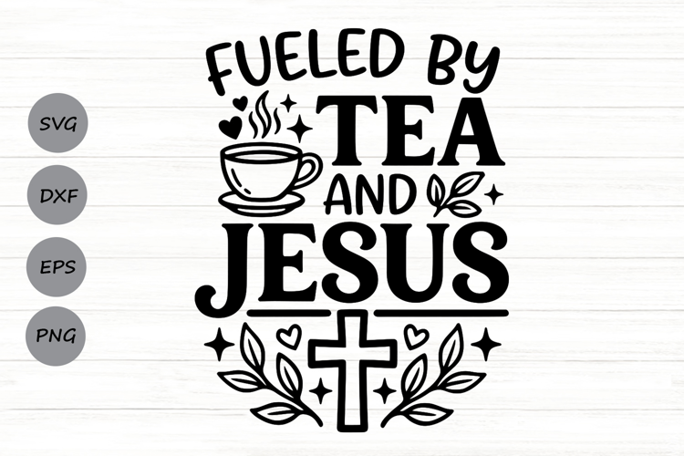 Fueled By Tea And Jesus Svg, Tea Lover Svg, Jesus Lover Svg.
