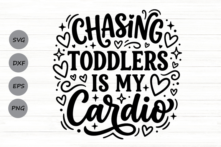 Chasing Toddlers Is My Cardio Svg, Tired Mom Svg, Funny Svg.