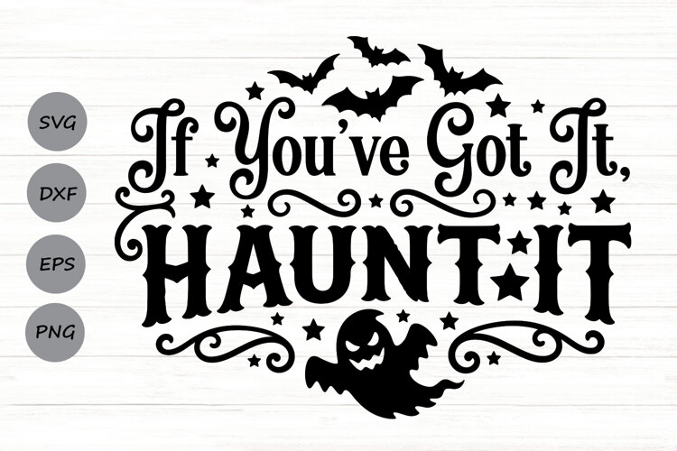 If You've Got It Haunt It Svg, Halloween Ghost Svg. example image 1