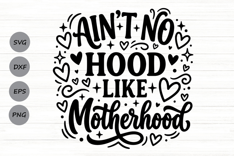 Ain't No Hood Like Motherhood Svg, Mom life Svg.