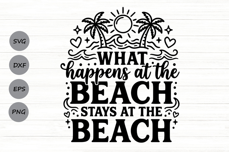 What Happens At The Beach Svg, Summer Vibes Svg, Beach Svg.