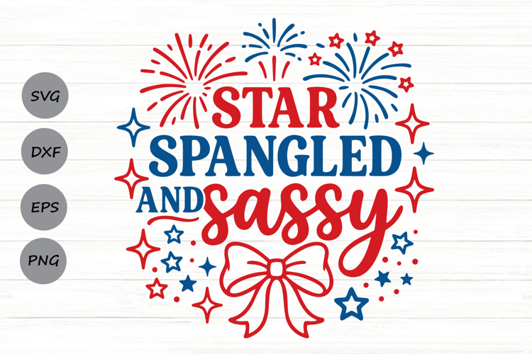 Star Spangled And Sassy Svg, 4th Of July Svg, Patriotic Svg.