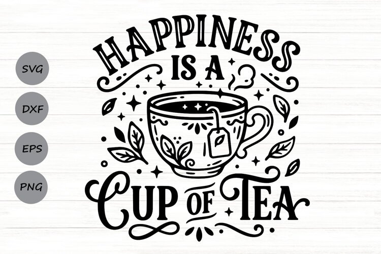 Happiness Is A Cup Of Tea Svg, Tea Lover Svg, Tea Time Svg. example image 1