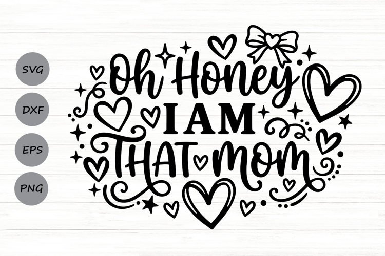 Oh Honey I Am That Mom Svg, Mom life Svg, Tired Mom Svg.