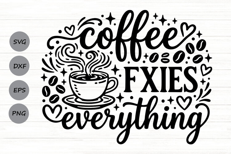 Coffee Fixes Everything Svg, Coffee Lover Svg. example image 1