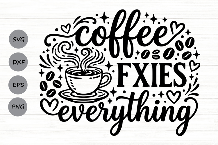 Coffee Fixes Everything Svg, Coffee Lover Svg.