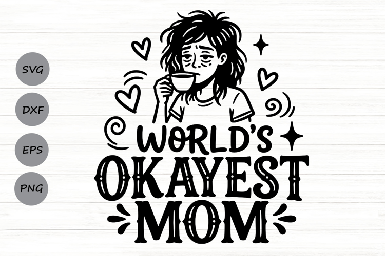 Worlds Okayest Mom Svg, Mom life Svg, Tired Mom Svg.