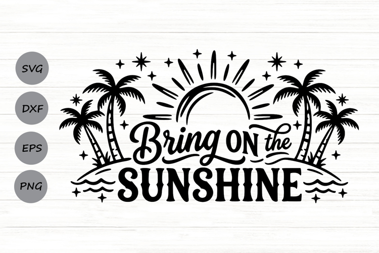Bring On The Sunshine Svg, Summer Vibes Svg, Vacation Svg.
