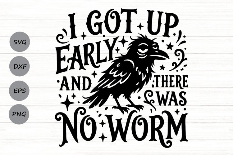 I Got Up Early And There Was No Worm Svg, Funny Crow Svg. example image 1