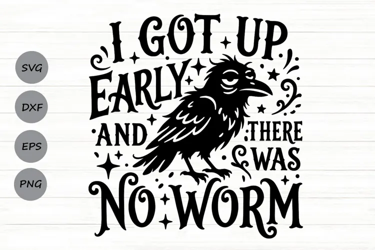 I Got Up Early And There Was No Worm Svg, Funny Crow Svg.
