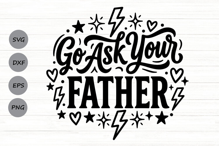 Go Ask Your Father Svg, Mom life Svg, Tired Mom Svg. example image 1