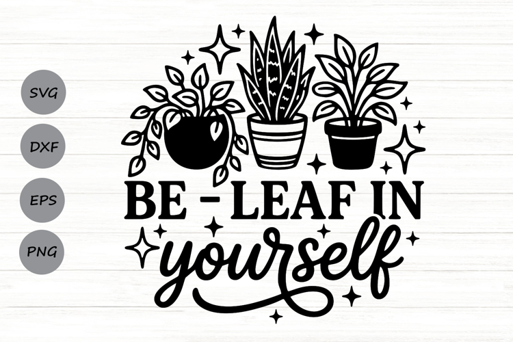 Be Leaf In Yourself Svg, Plant Lover Svg, Funny Gardener Svg