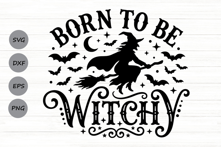 Born To Be Witchy Svg, Halloween Witch Svg, Witch Broom Svg.