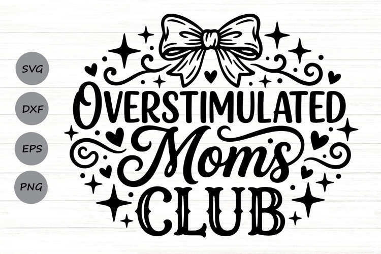 Overstimulated Moms Club Svg, Mom life Svg, Tired Mom Svg.