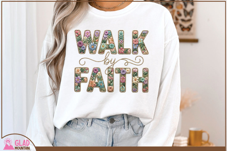 Walk by Faith Faux Embroidery png, Walk with Faith floral