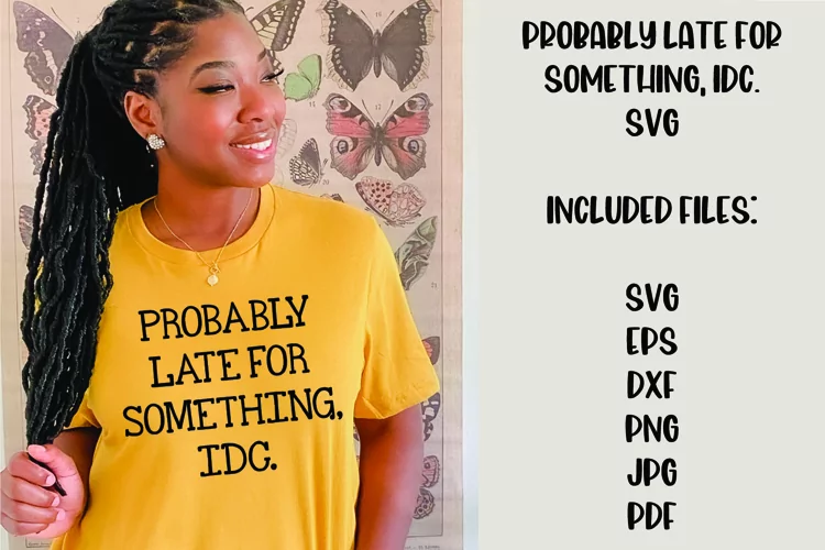 Probably Late for Something, IDC Funny & Sarcastic SVG