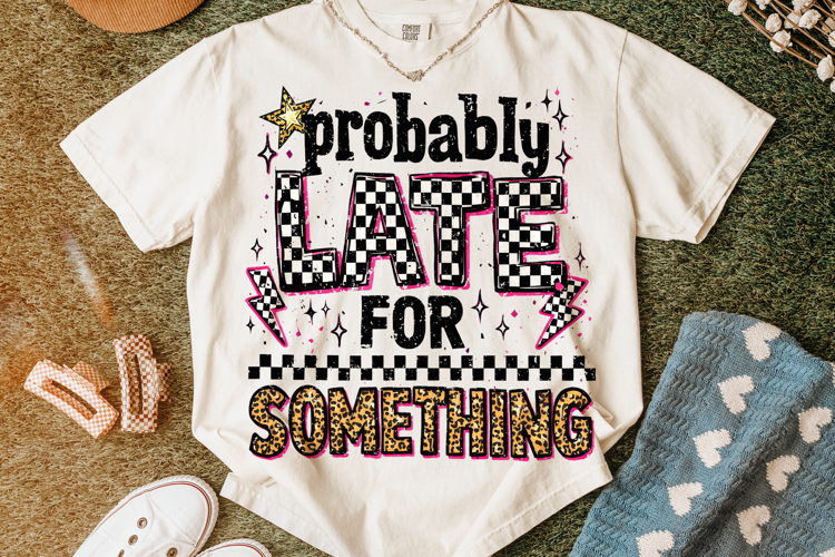 Probably Late For Something PNG, Funny Sarcastic Quote PNG