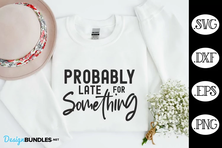 Probably Late for Something SVG | Funny Quote SVG