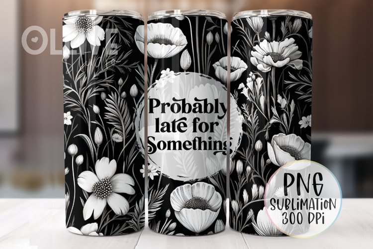 Probably Late For Something Tumbler 20oz PNG | Sarcastic PNG example image 1