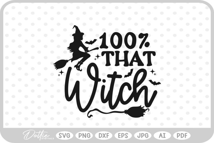 100 Percent That Witch Halloween Quote SVG PNG DXF