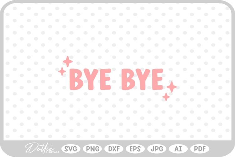 Bye Bye Sparkle SVG PNG DXF