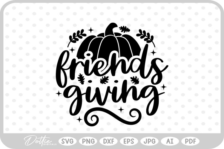 Friendsgiving Thanksgiving Quote Fall SVG PNG DXF