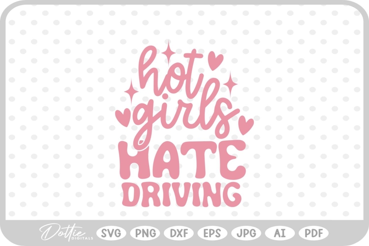 Hot Girls Hate Driving Quote SVG PNG DXF
