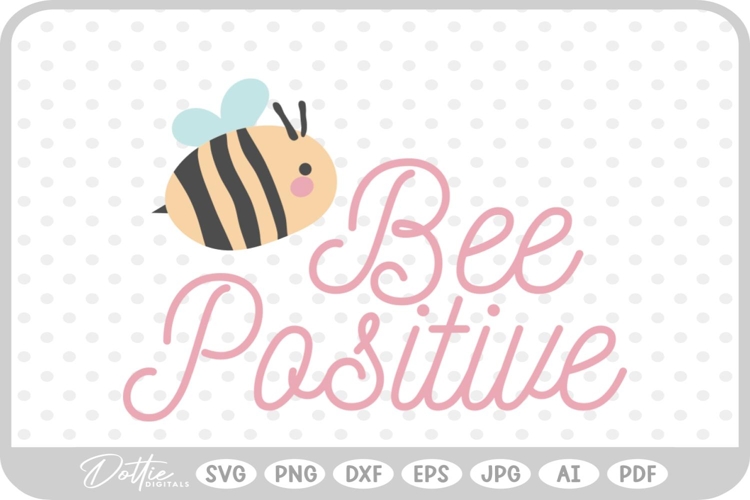 Bee Positive Quote Buzzy Bumble Bug Flower SVG PNG DXF