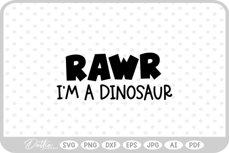 Rawr Im A Dinosaur Quote SVG PNG DXF