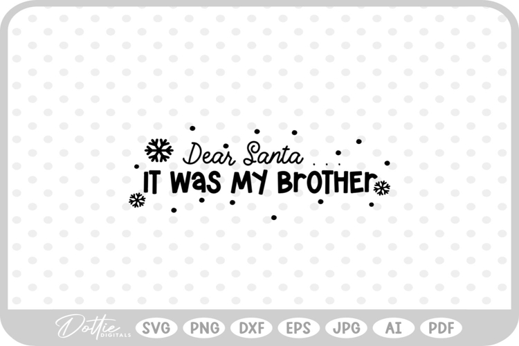 Dear Santa It Was My Brother Christmas SVG PNG DXF