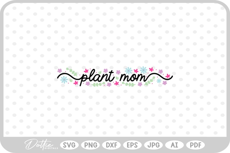 Plant Mom Floral Flower Nature Plant SVG PNG DXF