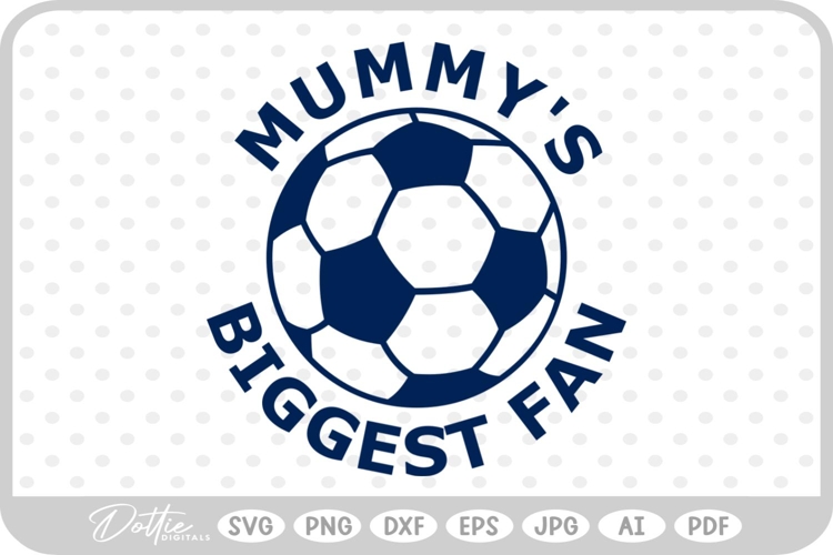 Soccer Ball Mummys Biggest Fan SVG PNG DXF
