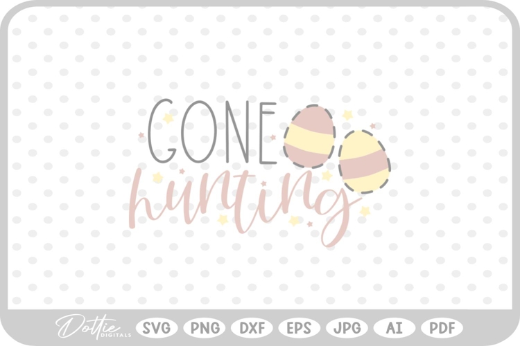 Gone Hunting Easter Egg Quote Spring Bunny SVG PNG DXF