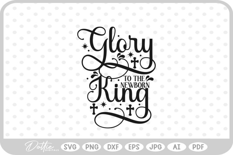 Glory To The Newborn King Nativity Christmas SVG PNG DXF
