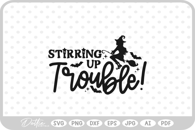Stirring Up Trouble Witch Halloween Quote SVG PNG DXF