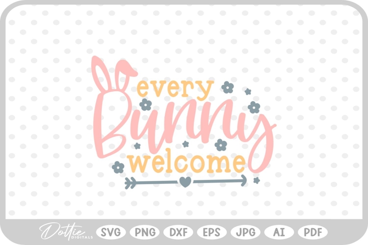 Every Bunny Welcome Easter Egg Hunt Quote SVG PNG DXF