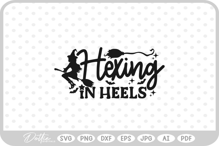 Hexing in Heels Witch Halloween Quote SVG PNG DXF