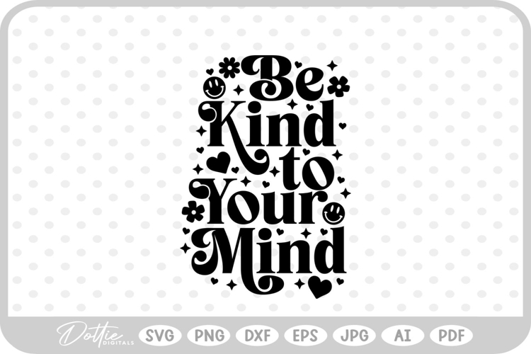 Be Kind to Your Mind Mental Health Quote SVG PNG DXF