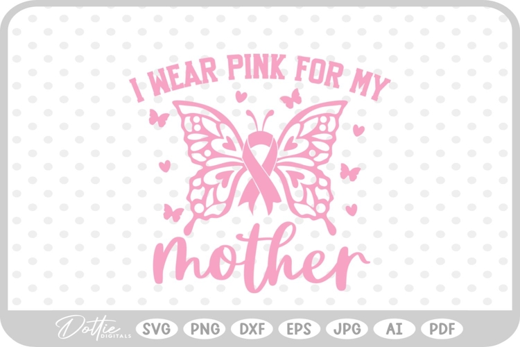Butterfly Breast Cancer I Wear Pink For My Mother SVG PNG
