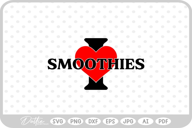 I Love Smoothies Food Drink SVG PNG DXF