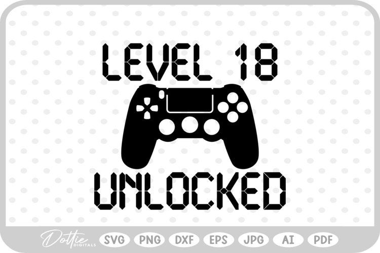 Level 18 Unlocked, Birthday Gamer SVG PNG DXF