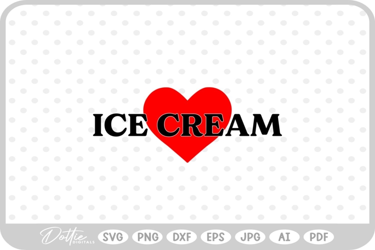 Love Ice Cream Quote Heart SVG PNG DXF