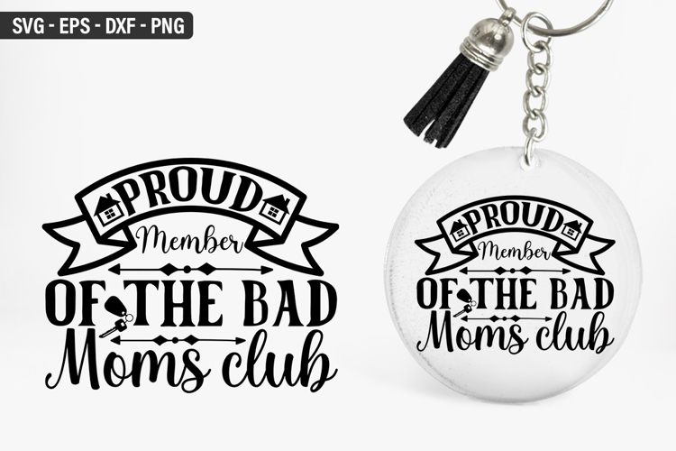 Proud member of the bad moms club SVG - Keychain Design