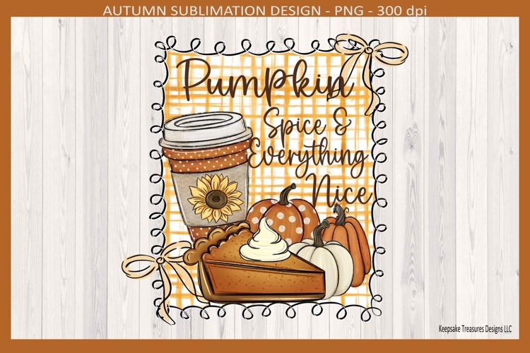 Autumn, Pumpkin Spice & Everything Nice, Sublimation Png