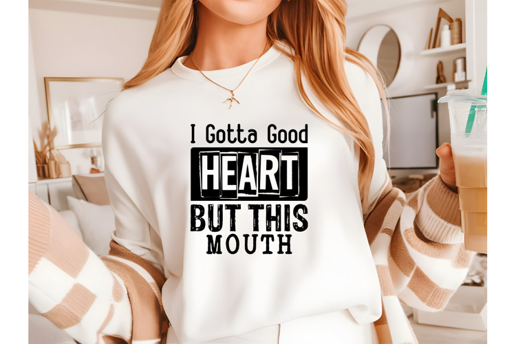 I Gotta Good Heart but This Mouth Svg, Sarcastic Svg Designs