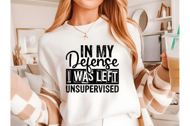 In My Defense I Was Left Unsupervised Svg, Sarcastic Svg