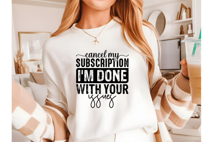 Cancel My Subscription I'm Done with Your issues Svg
